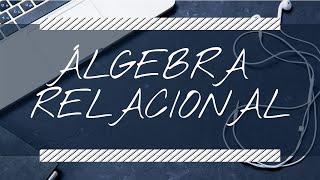 01 Álgebra Relacional  Conceptos y operaciones [upl. by Ottavia504]