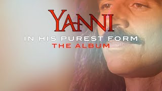 Available NOW “Yanni In His Purest Form”  The Album [upl. by Teerpnam]