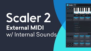 Scaler 2 Tutorial  Using Internal Sounds with External MIDI Clips  Scaler as an Instrument [upl. by Finlay]