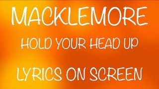 MACKLEMORE  hold your head up  lyrics on screen [upl. by Alaj]