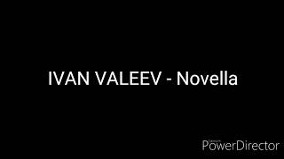 IVAN VALEEV  Novella Lyrics [upl. by Maitilde]