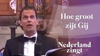 Nederland Zingt Hoe groot zijt Gij [upl. by Strep]