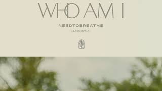 NEEDTOBREATHE  quotWho Am Iquot Acoustic [upl. by Kampmeier]