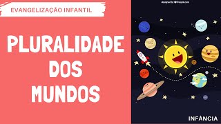 PLURALIDADE DOS MUNDOS  EVANGELIZAÇÃO INFANTIL [upl. by Ennavoj928]