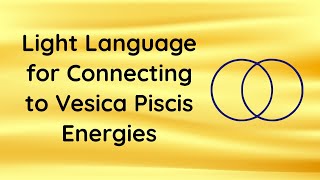 Vesica Piscis Light Language [upl. by Ardnala]