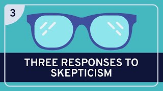 PHILOSOPHY  Epistemology Three Responses to Skepticism HD [upl. by Marnia402]