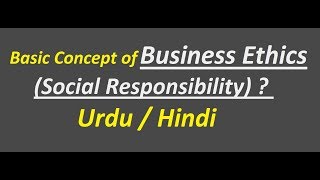 What is Business Ethics Social Responsibility   Urdu  Hindi [upl. by Nanek]