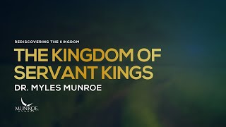 The Kingdom of Servant Kings  Dr Myles Munroe [upl. by Aicirtan]