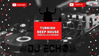 Türkçe Deep House Nostalji amp Covers  Turkish Deep House amp Vocal House Set  Mixed By DJ ECHO [upl. by Oilime]