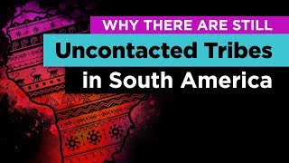 Why Hundreds of Uncontacted Tribes Still Exist in South America [upl. by Dor957]