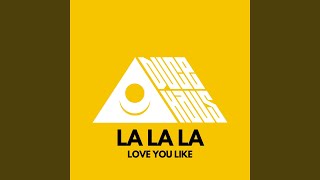 LA LA LA Love You Like [upl. by Ayocat]