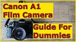 Canon A1 Film Camera Guide For Dummies [upl. by Theodora704]