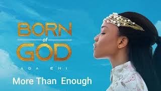 Ada Ehi  More Than Enough  BORN OF GOD [upl. by Iruyas]