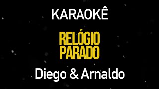 Relógio Parado  Diego e Arnaldo Karaokê Version [upl. by Airamana]