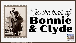 On the Trail of Bonnie amp Clyde  Peabody Institute Library Danvers cc [upl. by Jewelle]