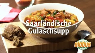 Kochen mit Globus  Saarländische Gulaschsuppe [upl. by Algar836]