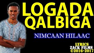 NIMCAAN HILAAC┇LOOGADA QALBIGA ᴴᴰ ┇LYRICS 2017 [upl. by Rois596]